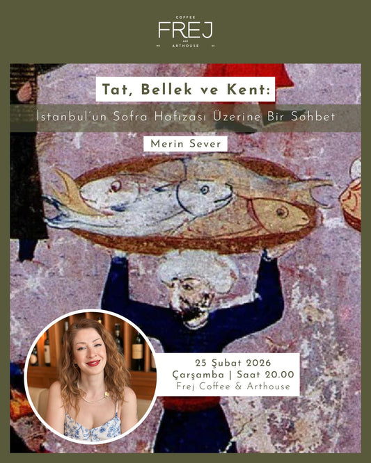 Tat, Bellek ve Kent: İstanbul’un Sofra Hafızası Üzerine Bir Sohbet
